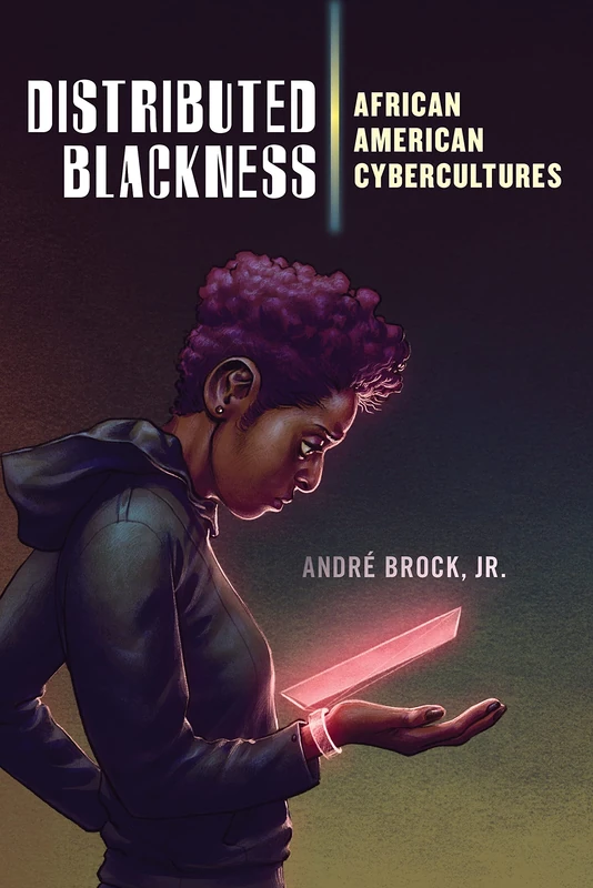 Distributed Blackness: African American Cybercultures: 9 (Critical Cultural Communication)