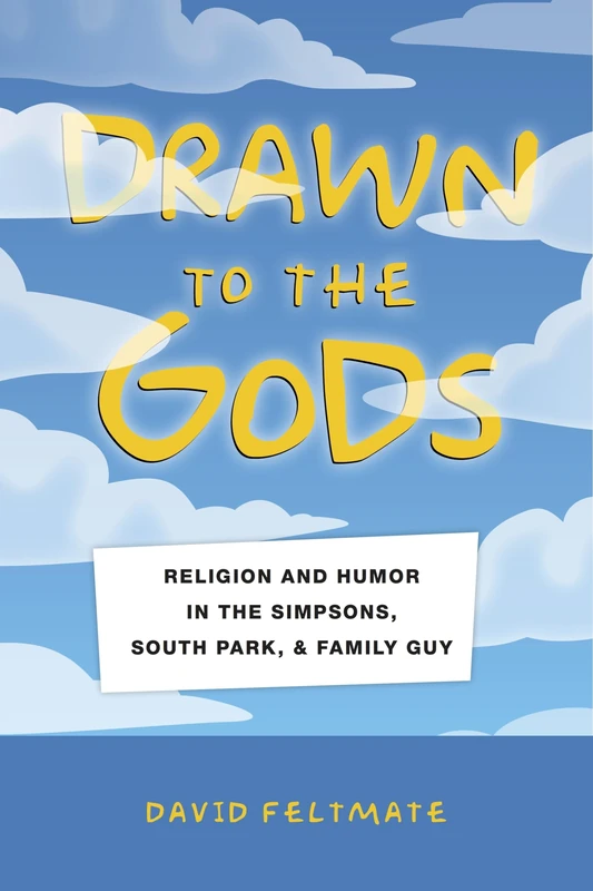 Drawn to the Gods: Religion and Humor in The Simpsons, South Park, and Family Guy - Image 1