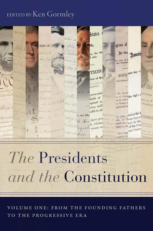 The Presidents and the Constitution, Volume One: From the Founding Fathers to the Progressive Era: 1