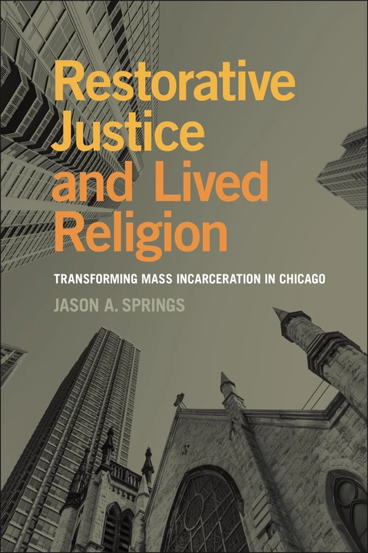 Restorative Justice and Lived Religion: Transforming Mass Incarceration in Chicago: 14 (Religion and Social Transformation)