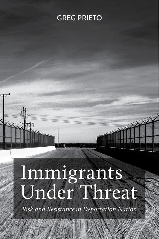 Immigrants Under Threat: Risk and Resistance in Deportation Nation: 5 (Latina/o Sociology)