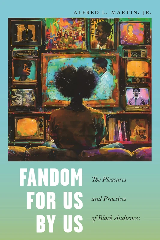 Fandom for Us, by Us: The Pleasures and Practices of Black Audiences: 36 (Postmillennial Pop)