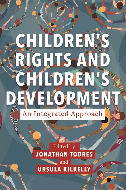 Children’s Rights and Children’s Development: An Integrated Approach: 22 (Families, Law, and Society)
