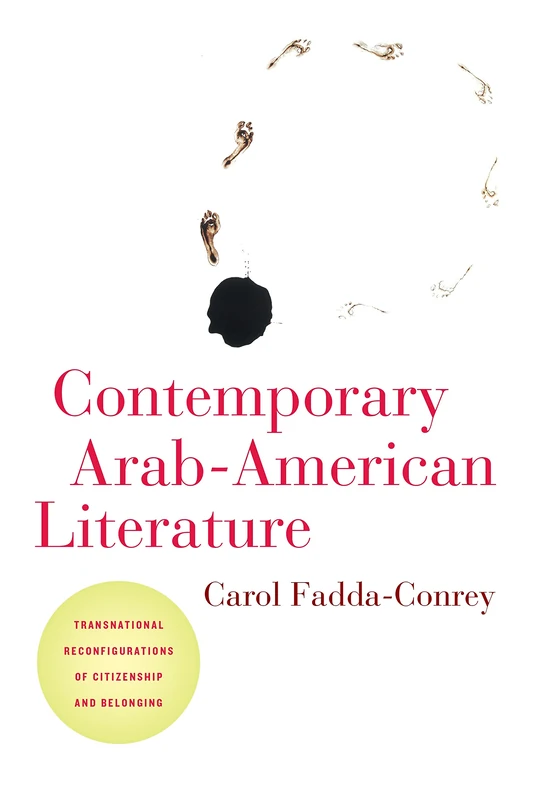 Contemporary Arab-American Literature: Transnational Reconfigurations of Citizenship and Belonging: 5 (American Literatures Initiative)