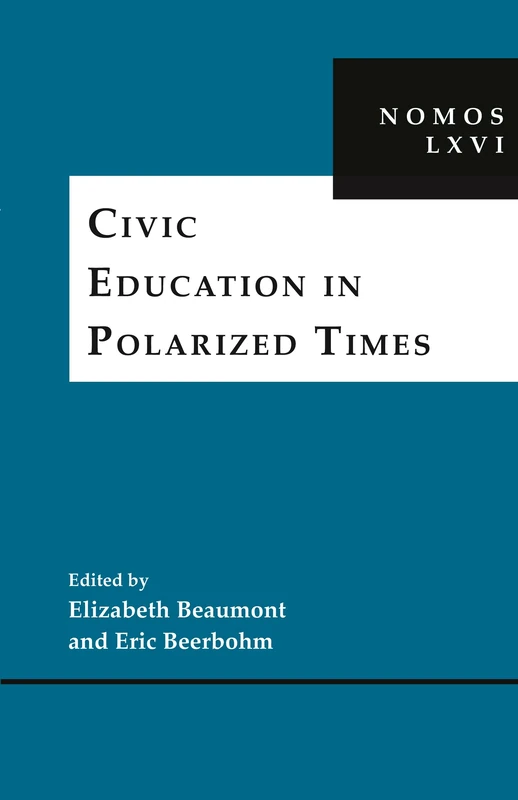 Civic Education in Polarized Times: NOMOS LXVI: 38 (NOMOS - American Society for Political and Legal Philosophy)