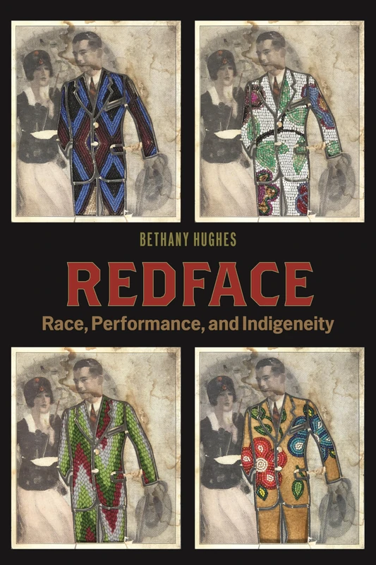 Redface: Race, Performance, and Indigeneity: 9 (Performance and American Cultures)