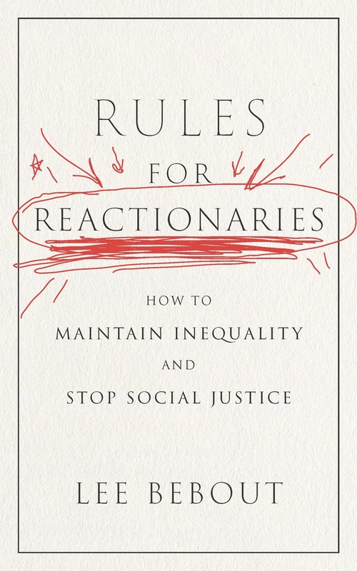 Rules for Reactionaries: How to Maintain Inequality and Stop Social Justice