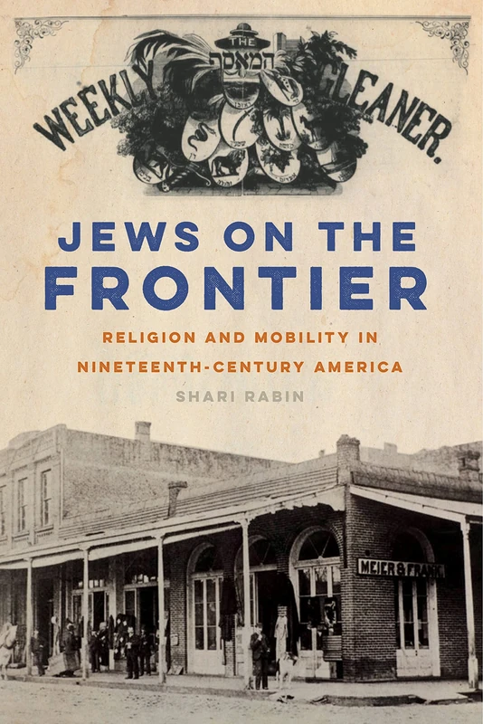 Jews on the Frontier: Religion and Mobility in Nineteenth-Century America: 1 (North American Religions)