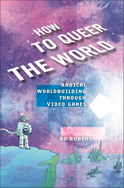 How to Queer the World: Radical Worldbuilding - NYU Press