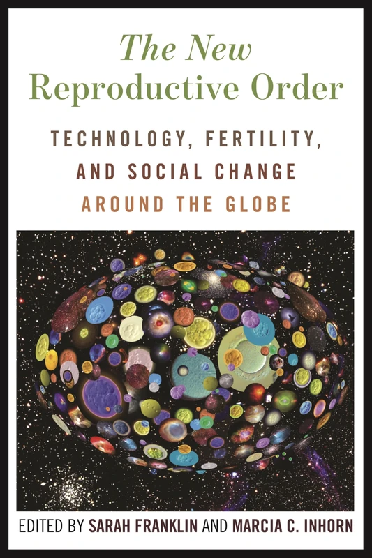 The New Reproductive Order: Technology, Fertility, and Social Change around the Globe