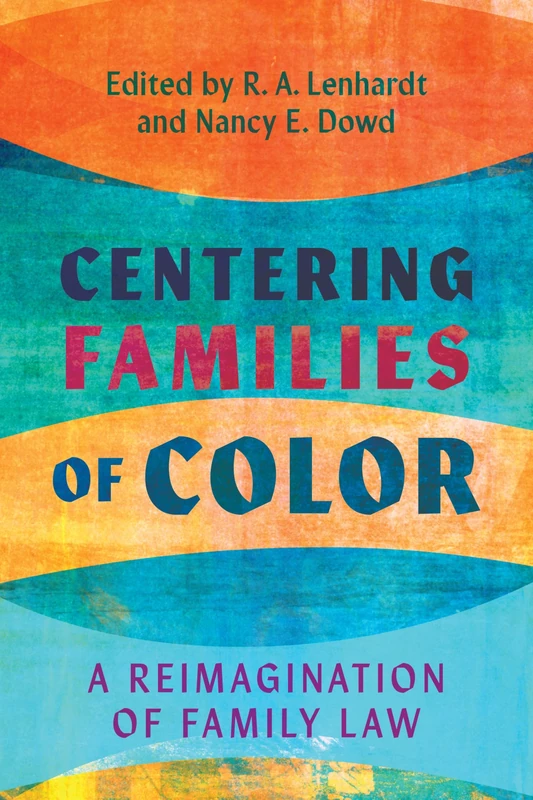 Centering Families of Color: A Reimagination of Family Law (Families, Law, and Society)