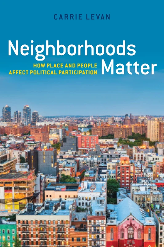 Neighborhoods Matter: How Place and People Affect Political Participation