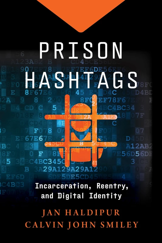 Prison Hashtags: Incarceration, Reentry, and Digital Identity (Justice, Inequality, and the Digital World)