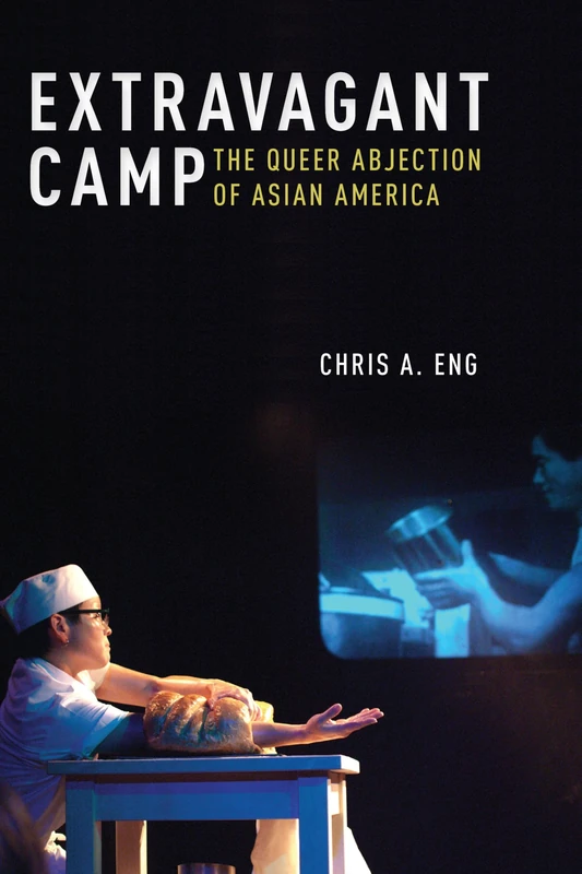 Extravagant Camp: The Queer Abjection of Asian America: 64 (Sexual Cultures)