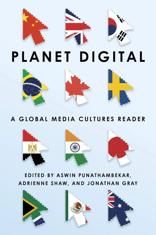 Planet Digital: A Global Media Cultures Reader (Critical Cultural Communication)