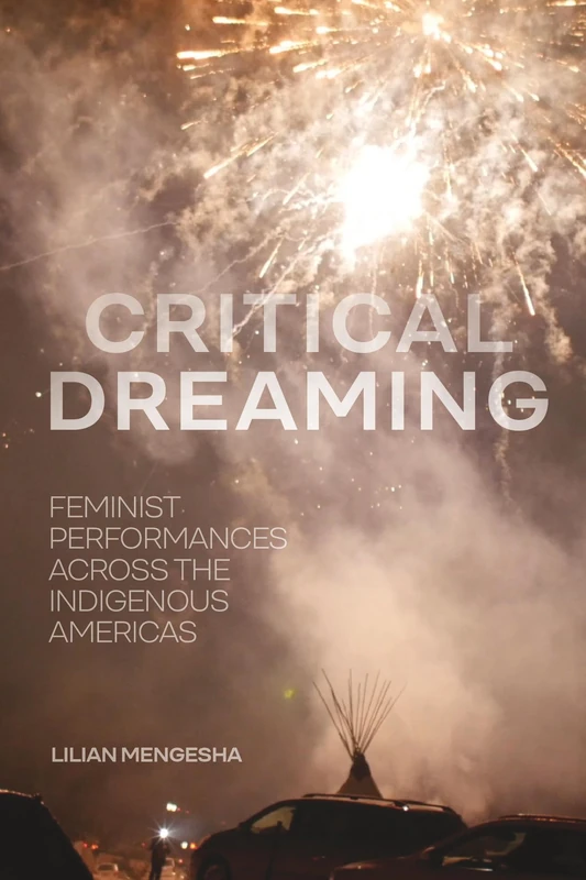 Critical Dreaming: Feminist Performances across the Indigenous Americas
