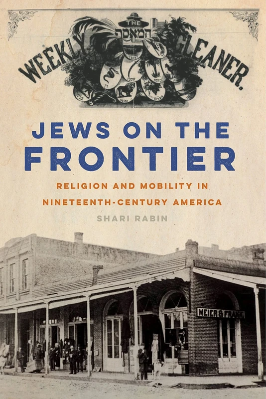Jews on the Frontier: Religion and Mobility in Nineteenth-Century America: 1 (North American Religions)
