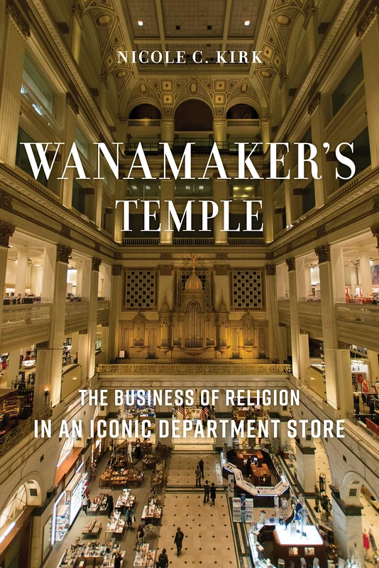 Wanamaker's Temple: The Business of Religion in an Iconic Department Store - Image 1