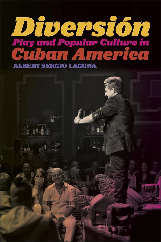 Diversión: Play and Popular Culture in Cuban America: 18 (Postmillennial Pop)