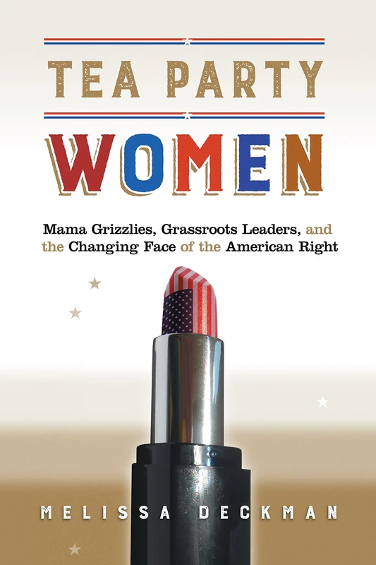 Tea Party Women: Mama Grizzlies, Grassroots Leaders, and the Changing Face of the American Right - Image 1