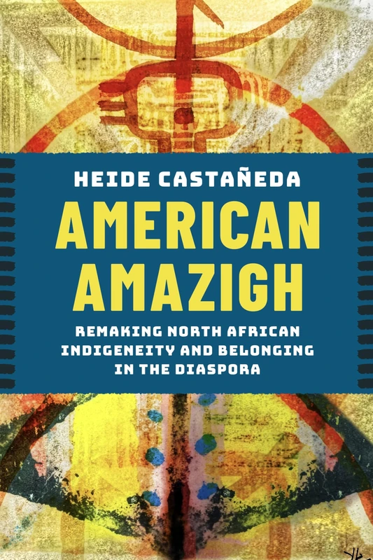 American Amazigh: Remaking North African Indigeneity and Belonging in the Diaspora