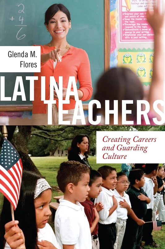 Latina Teachers: Creating Careers and Guarding Culture: 3 (Latina/o Sociology)