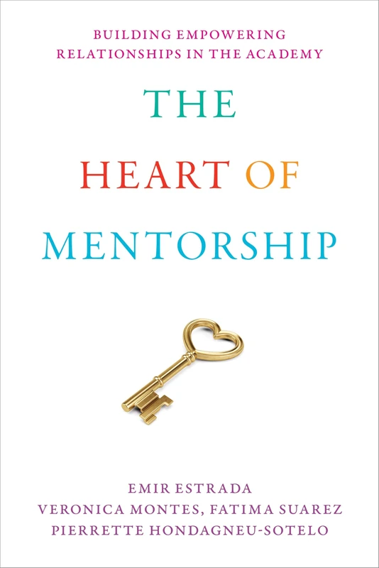 The Heart of Mentorship: Building Empowering Relationships in the Academy (Latina/o Sociology)