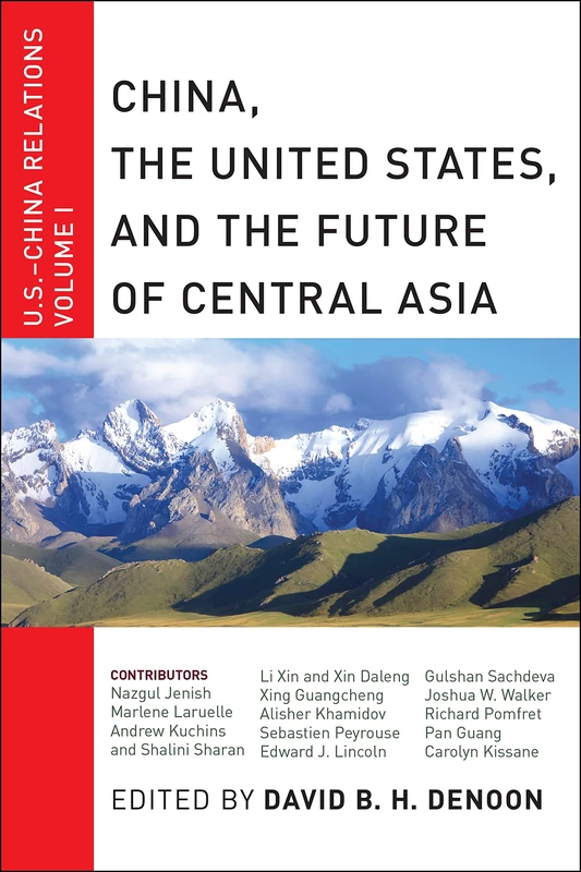 China, The United States, and the Future of Central Asia: U.S.-China Relations, Volume I: 1