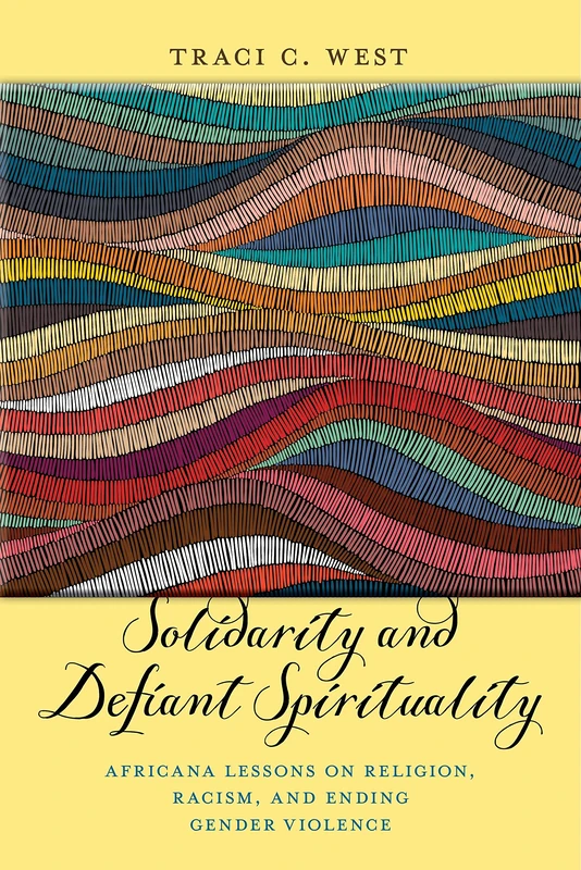 Solidarity and Defiant Spirituality: Africana Lessons on Religion, Racism, and Ending Gender Violence: 4 (Religion and Social Transformation)