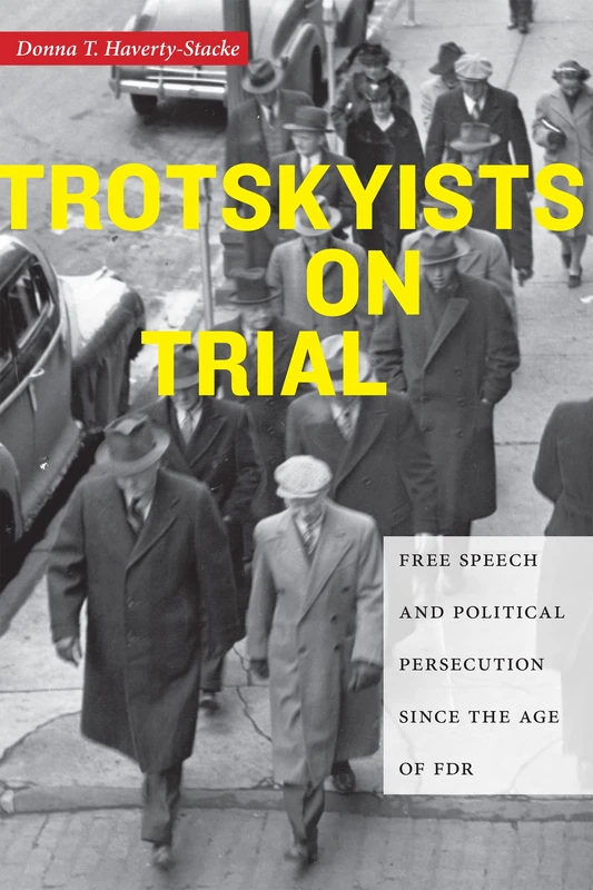 Trotskyists on Trial: Free Speech and Political Persecution Since the Age of FDR: 1 (Culture, Labor, History)