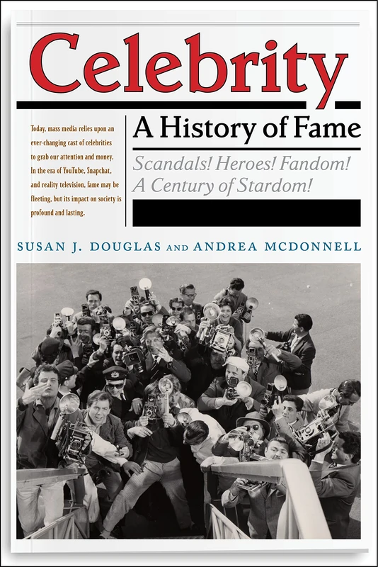 Celebrity: A History of Fame: 13 (Critical Cultural Communication)