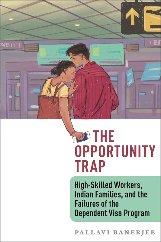 The Opportunity Trap: High-Skilled Workers, Indian Families, and the Failures of the Dependent Visa Program - Image 1