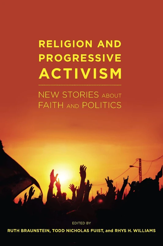 Religion and Progressive Activism: New Stories About Faith and Politics: 6 (Religion and Social Transformation)