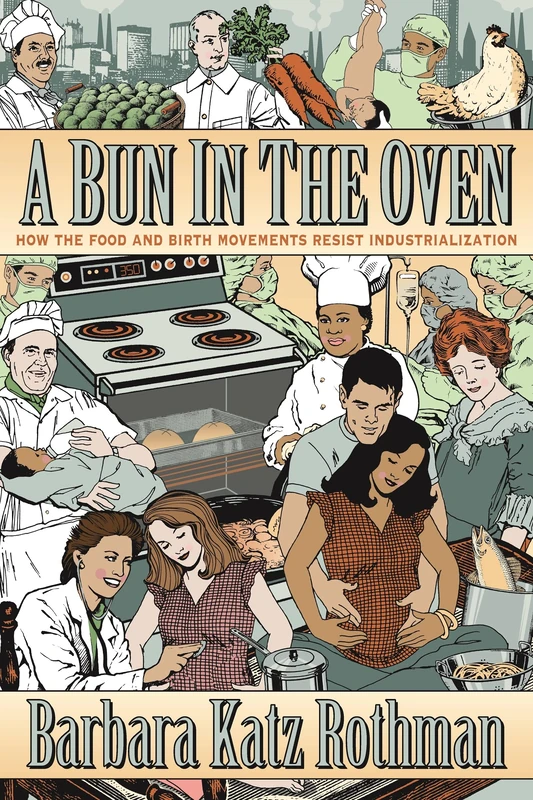 A Bun in the Oven: How the Food and Birth Movements Resist Industrialization - Image 1