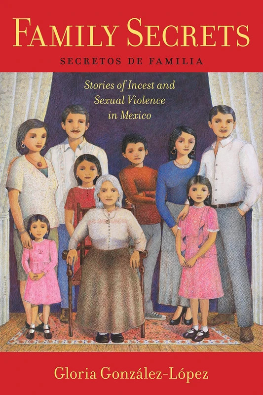 Family Secrets: Stories of Incest and Sexual Violence in Mexico: 1 (Latina/o Sociology)