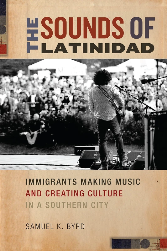 The Sounds of Latinidad: Immigrants Making Music and Creating Culture in a Southern City: 4 (Social Transformations in American Anthropology)
