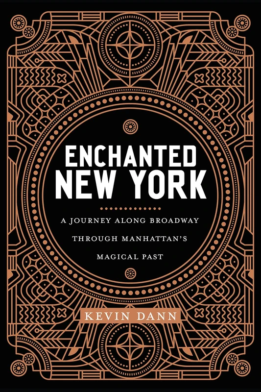 Enchanted New York: A Journey along Broadway through Manhattan's Magical Past