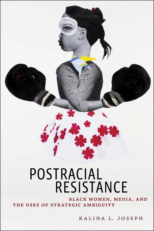 Postracial Resistance: Black Women, Media, and the Uses of Strategic Ambiguity: 27 (Critical Cultural Communication)