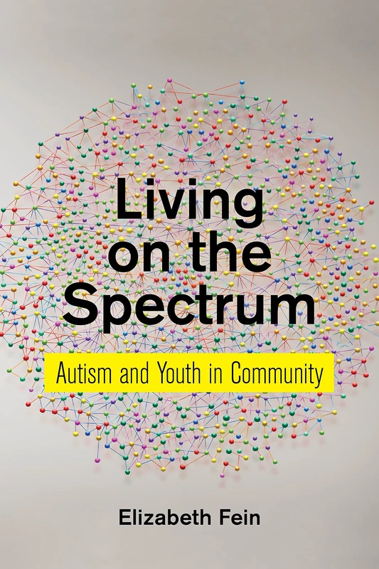 Living on the Spectrum: Autism and Youth in Community: 8 (Anthropologies of American Medicine: Culture, Power, and Practice)