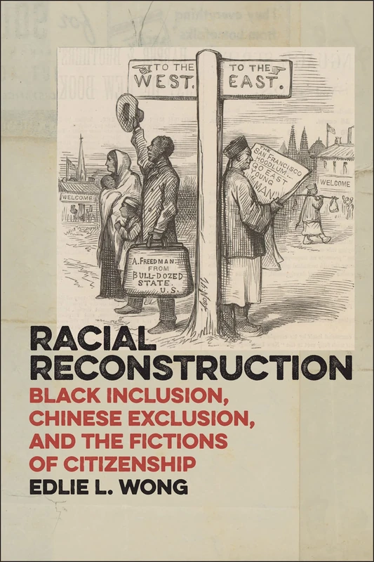 Racial Reconstruction: Black Inclusion, Chinese Exclusion, and the Fictions of Citizenship: 12 (America and the Long 19th Century) - Image 1
