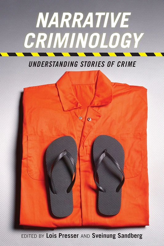 Narrative Criminology: Understanding Stories of Crime: 17 (Alternative Criminology)