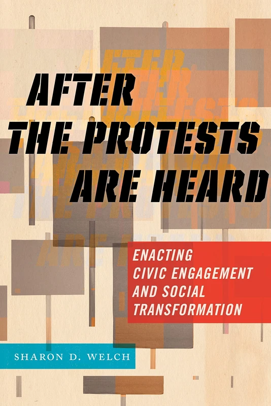 After the Protests Are Heard: Enacting Civic Engagement and Social Transformation: 7 (Religion and Social Transformation)