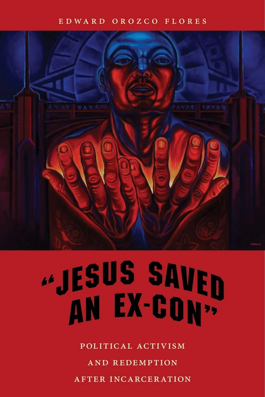 "Jesus Saved an Ex-Con": Political Activism and Redemption after Incarceration: 9 (Religion and Social Transformation)
