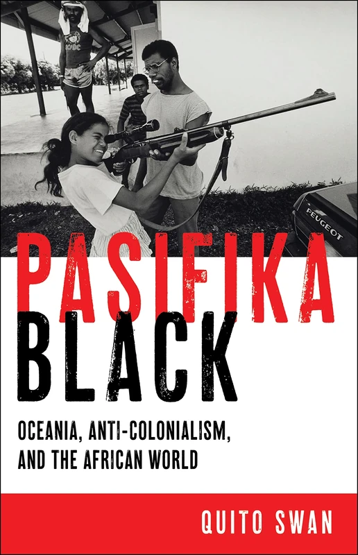Pasifika Black: Oceania, Anti-colonialism, and the African World: 5 (Black Power)