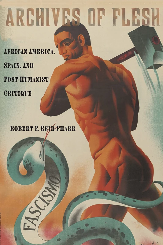 Archives of Flesh: African America, Spain, and Post-Humanist Critique: 32 (Sexual Cultures)