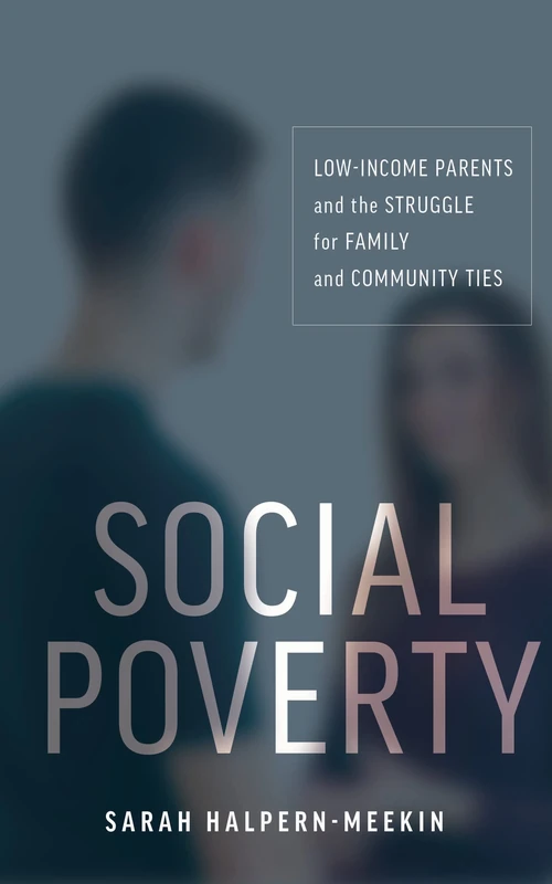 Social Poverty: Low-Income Parents and the Struggle for Family and Community Ties - Image 1