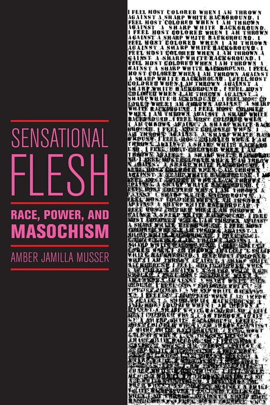 Sensational Flesh: Race, Power, and Masochism: 43 (Sexual Cultures) - Image 1