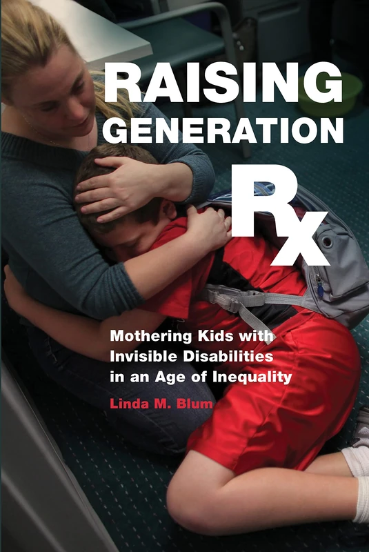 Raising Generation Rx: Mothering Kids with Invisible Disabilities in an Age of Inequality - Image 1
