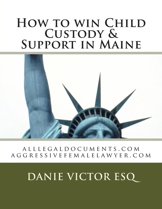 How to win Custody & Support in Maine: Legal Forms, Guides, Business Documents Nationwide: Volume 1 (alllegaldocuments.com 500 legal forms books)