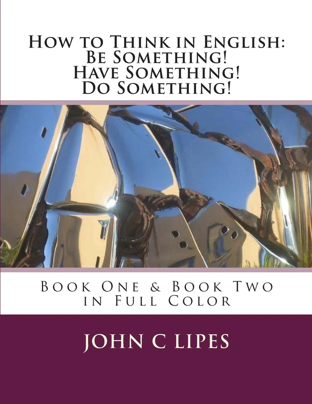 How to Think in English: Be Something! Have Something! Do Something!: Book One & Two in Full Color - Image 1